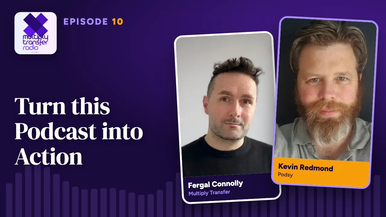 Episode 10: Turn this Podcast into Action, with Kevin Redmond and Fergal Connolly